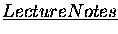 $\underline{Lecture Notes}$